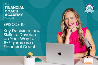 Key Decisions and Skills to Develop on Your Way to 6-Figures as a Financial Coach
