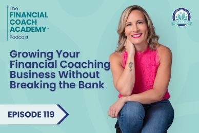 Growing Your Financial Coaching Business Without Breaking the Bank