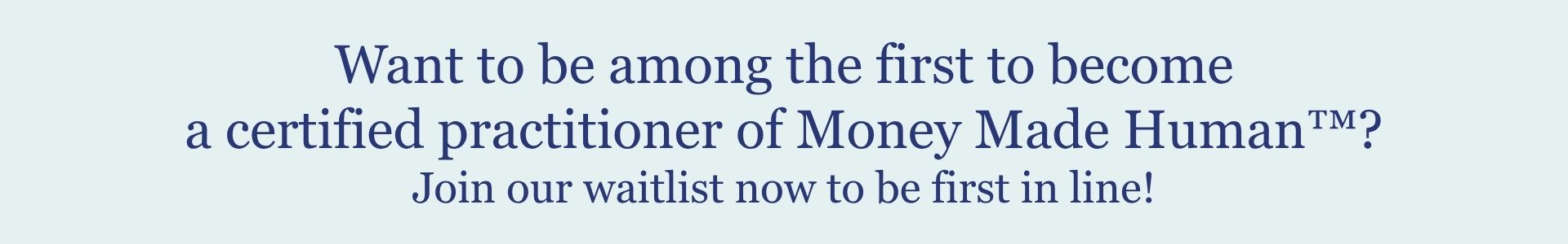 Want to be among the first to become a certified practitioner of Money Made Human™? Join our waitlist now to be first in line!