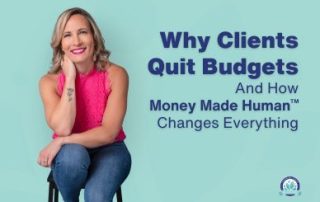 Why Client Quit Budgets and How Money Made Human Changes Everything